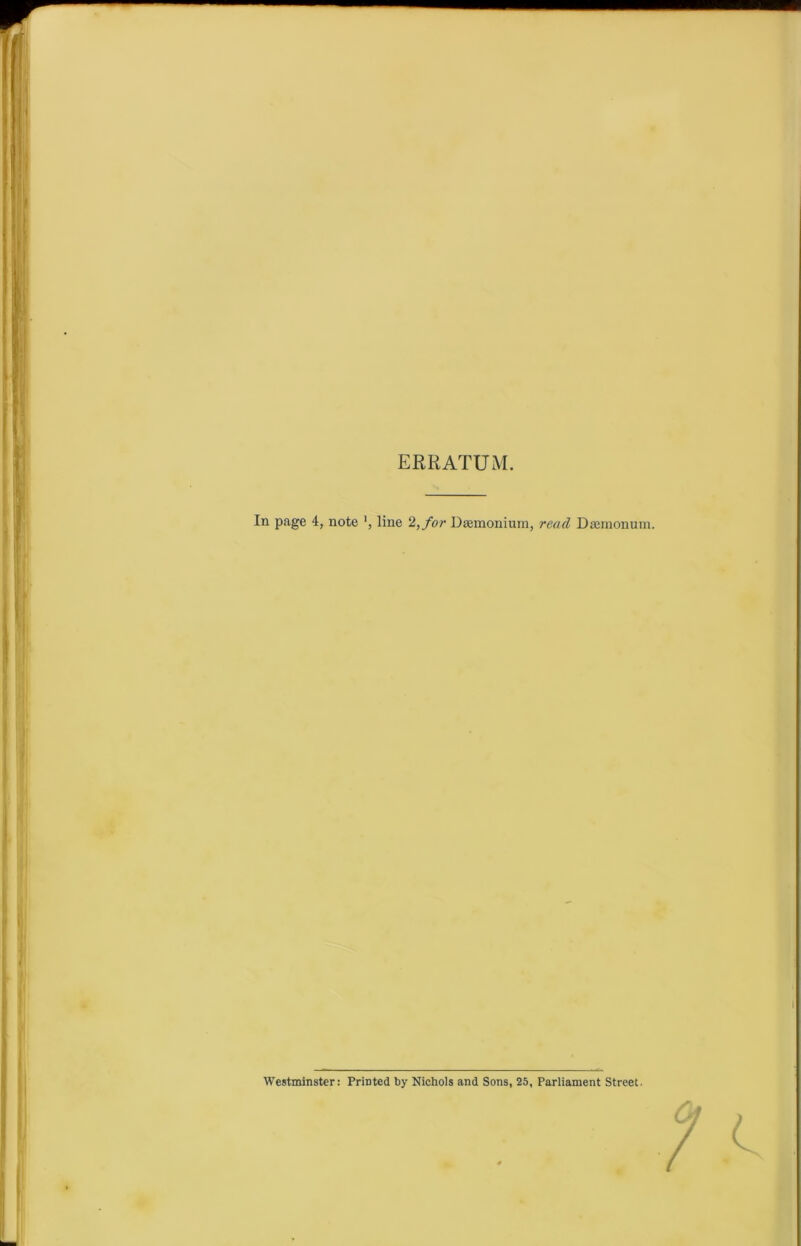 ERRATUM. In page 4, note line 2, for Dsemonium, read Dasmonum. Westminster: Printed by Nichols and Sons, 25, Parliament Street.