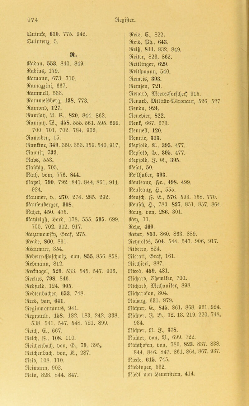 Quincfe, 610. 775. 942. Quinteiiä, 5. SRabau, 553. 840. 849. SRabiu§, 179. Siamann, 673. 710. Mamajäini, 667. 9?ammeH, 533. 9?ammel§berg, 138. 773. Stamonb, 127. Siamfal^, 9(. (5., 820. 844. 862. Momfal}, SB., 458. 555. 561. 595. 699. 700. 701. 702. 784. 902. SRomeben, 15. gtanüne, 349. 350. 353. 359. 540. 917. 9?aouIt, 732. 5Rop§, 553. 3?afcf)ig, 703. 9iat^, öom, 776. 844. 3?agel, 790. 792. 841, 844. 861. 911. 924. 9?aumer, ö., 270. 274. 285. 292. 9Jaufenberger, 908. 9?al)et, 450. 475. 9?at)Ieigb, Sorb, 178. 555. 595. 699. 700. 702. 902. 917. 9ta5ummüffl), ©raf, 275. iReabe, 860. 861. iReaumur, 354. 9?ebeur=5ßafd)iDi^, öon, 855. 856. 858. 9?ebmamt, 812. 5Recfnage(, 529. 533. 545. 547. 906. 9?eclu§, 798. 846. 9?ebfielb, 124. 905. 31ebtenbad)er, 653. 748. 91ee§, öan, 641. 9tegiomontciuu§, 941. 9?egnault, 158. 182. 183. 242. 338. 538. 541. 547. 548. 721. 899. 9kid), (£., 667. 9?eid|, 108. 110. 9?eid)enbad), Don, 65., 79. 395, 91eid)enbod), Don, St., 287. 5Retb, 108. 110. 9teimann, 902. 3Jein, 828. 844. 847. D?eiö, e., 822. 3?ei§, 643. 9?eife, 811. 832. 849. Dieiter, 823. 862. JReitUnger, 629. 3?eitbmann, 540. 9?emei§, 393. 9iemfen, 721. 5Renarb, SfReeregforf^ei' 915. 9?ettarb, 9RiIitär=Sleronaut, 526. 527. 5Renbu, 924. 9ienet)ier, 822. 9ienf, 667. 673. SRenneU, 120. 9?emtie, 313. 9?e^3foIb, 51., 395. 477. 5Rebiolb, 65., 395. 477. iReijfoIb, S- ©., 395. SRefal, 50. IReflbuber, 393. Dleuleauj, gr., 498. 499. Dleuleouj, §., 555. 31eufd), %. (£., 576. 593. 758. 770. gieufcb, §., 783. 827. 851. 857. 864. JReuß, öon, 286. 301. 9?ei), 11. 5Rebe, 460. 91et)er, 851. 860. 863. 889. 91el)nDlb§, 504. 544. 547. 906. 917. aiibeiro, 824. 91iccati, 65raf, 161. Sliccbieri, 887. IRtccö, 459. 481. 5Ri(^arb, ®betnifer, 700. 91id)arb, 5Re(^aniler, 898. 5Rid)arbfon, 804. 9iid)arä, 631. 879. 5Rld)ter, ©., 845. 861. 868. 921. 924. aiicbter, 3. 33., 12. 13. 219. 220. 748. 934. 3?id)ter, 91. 3-, 378. 91id)ter, üon, SS., 699. 722. 9{id)tbofen, Don, 786. 823. 837. 838. 844. 846. 847. 861. 864. 867. 937. giiede, 615. 745. 91iebtnger, 532. 91tebl üon Seuenftern, 414.
