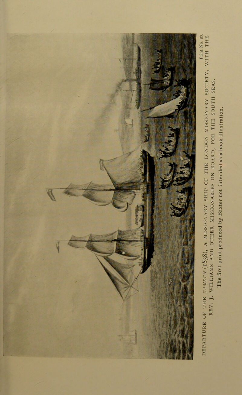 DEPARTURE OF THE CAMDEN A MISSIONARY SHIP OF THE LONDON MISSIONARY SOCIETY, WITH THE REV. J. WILLIAMS AND OTHER MISSIONARIES ON BOARD, FOR THE SOUTH SEAS. The first print produced by Baxter not intended as a book illustration.