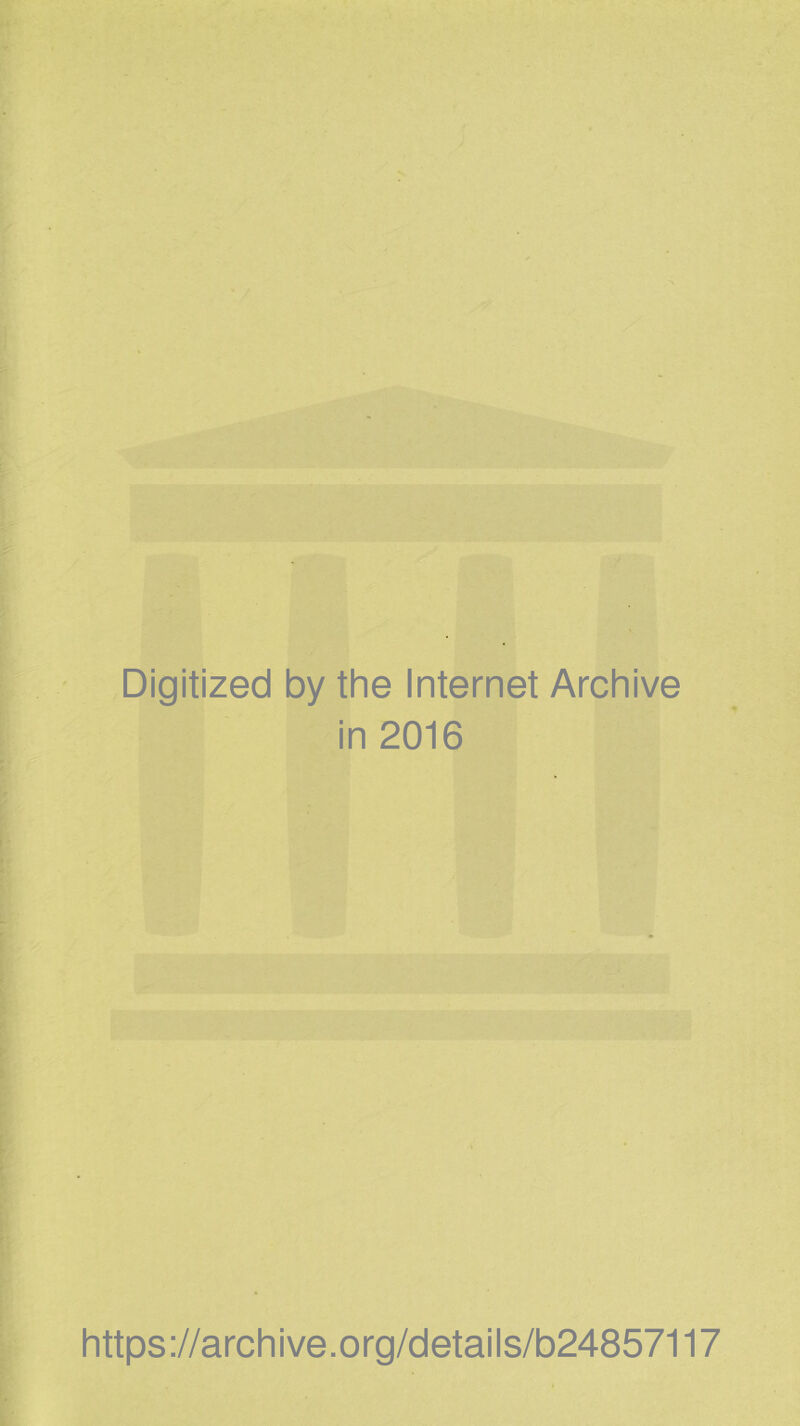 Digitized by the Internet Archive in 2016 https://archive.org/details/b24857117