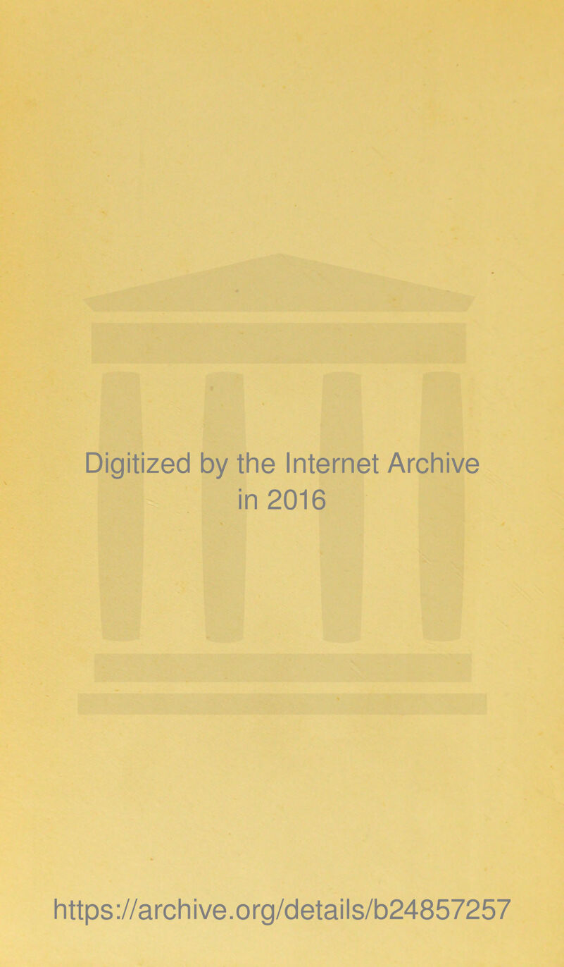 Digitized by the Internet Archive in 2016 https://archive.org/details/b24857257