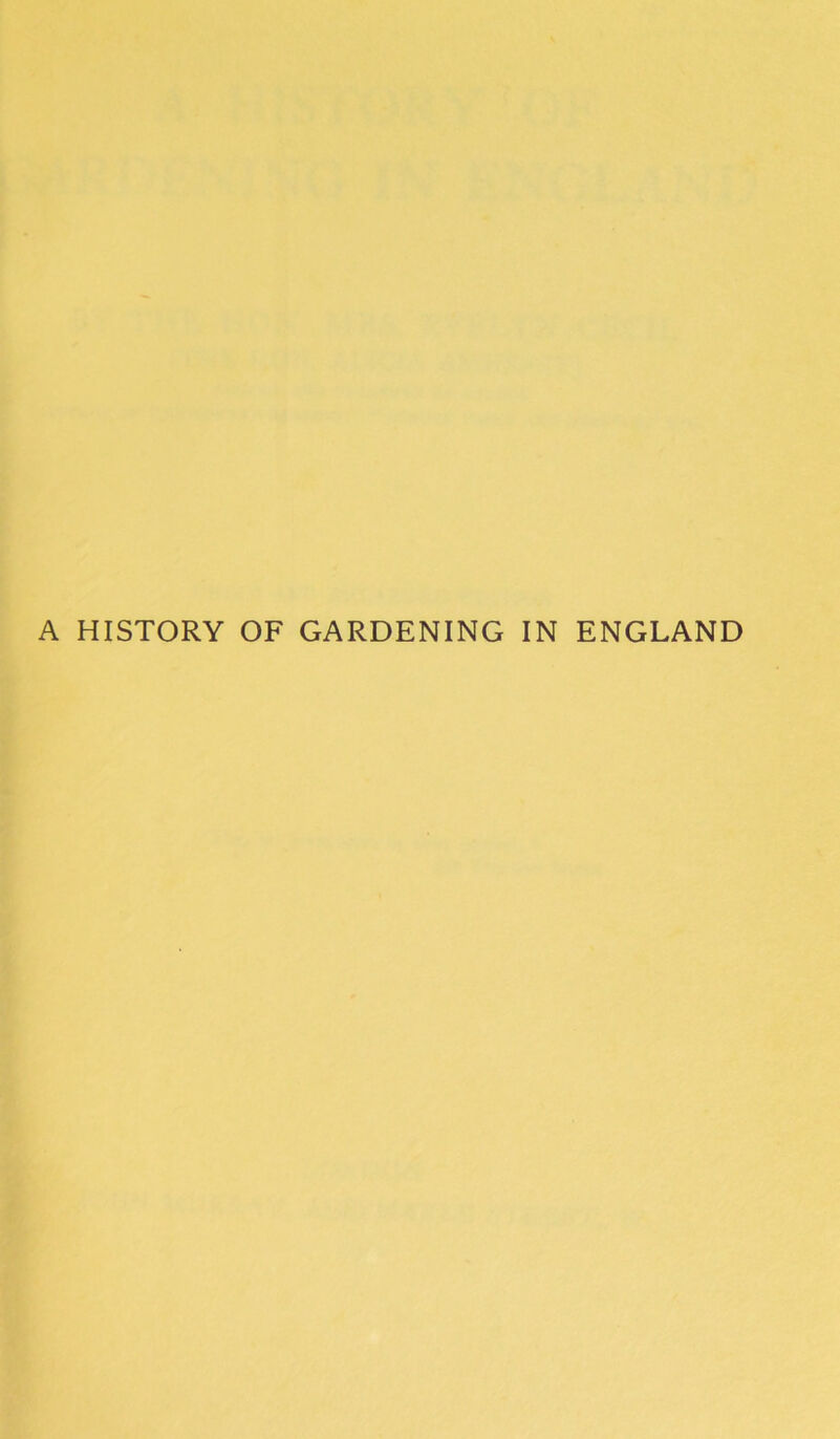 A HISTORY OF GARDENING IN ENGLAND