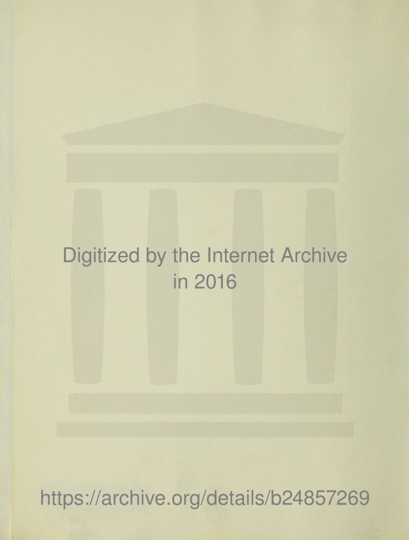 Digitized by the Internet Archive in 2016 https://archive.org/details/b24857269