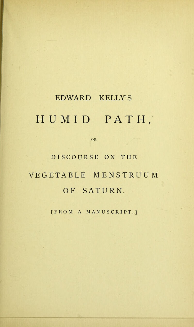HUMID PATH, DISCOURSE ON THE VEGETABLE MENSTRUUM OF SATURN. [FROM A MANUSCRIPT.]