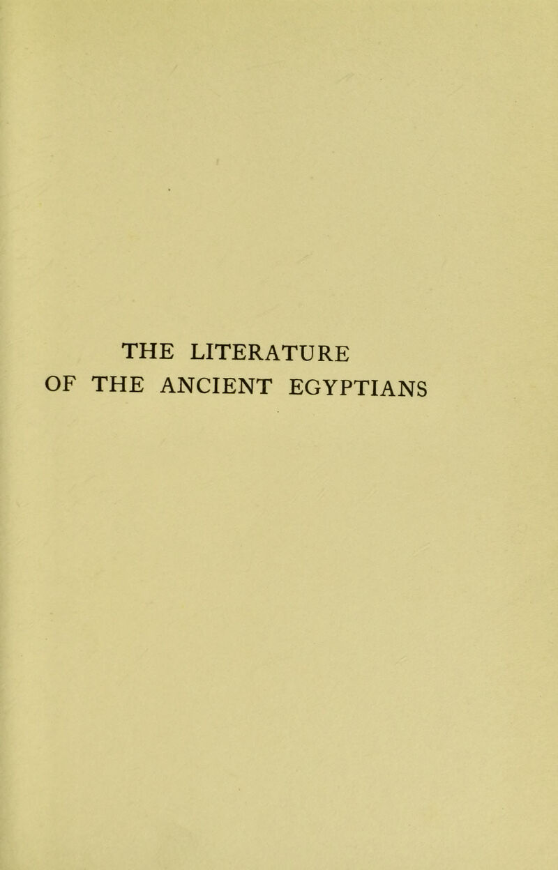 THE LITERATURE OF THE ANCIENT EGYPTIANS