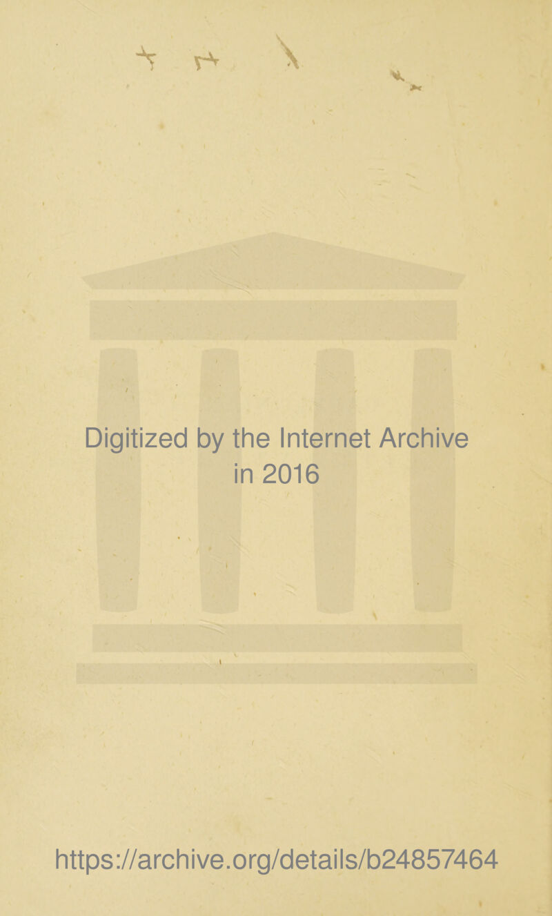 Digitized by the Internet Archive in 2016 https ://arch i ve. o rg/detai Is/b24857464