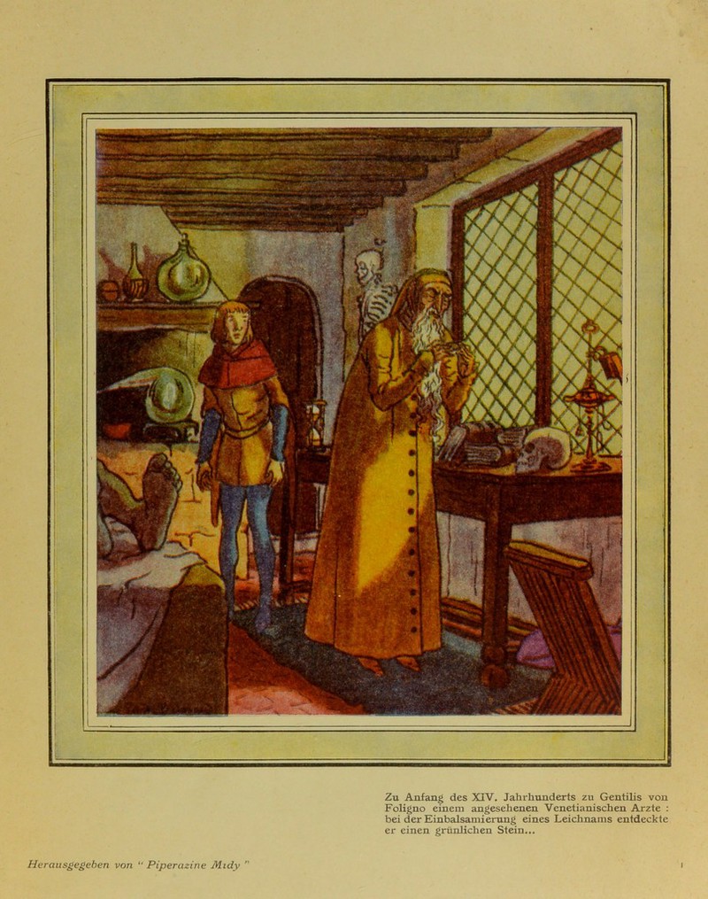 Zu Anfang des XIV. Jahrhunderts zu Gentilis von Foligno einein angesehenen Venetianischen Arzte : bei der Einbalsamierung eines Leichnams entdeckte er einen grünlichen Stein...