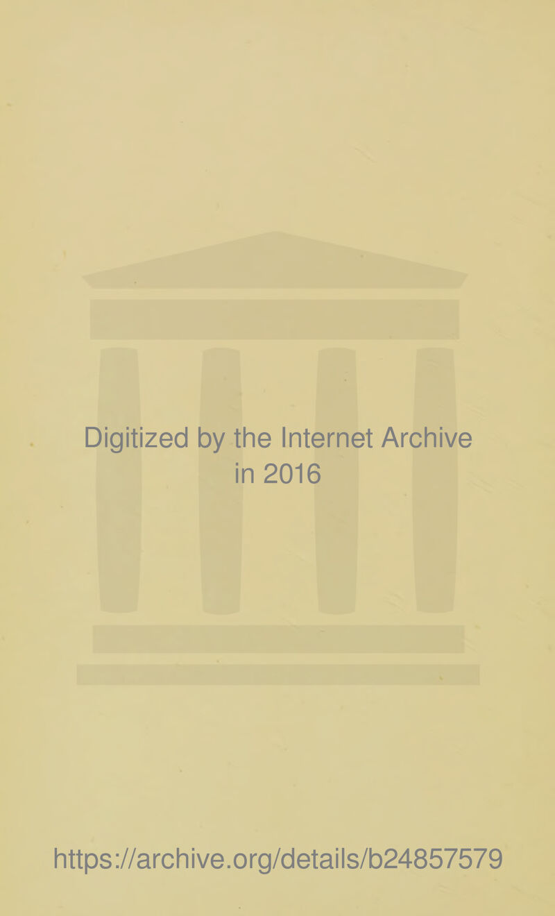 Digitized by the Internet Archive in 2016 https://archive.org/details/b24857579