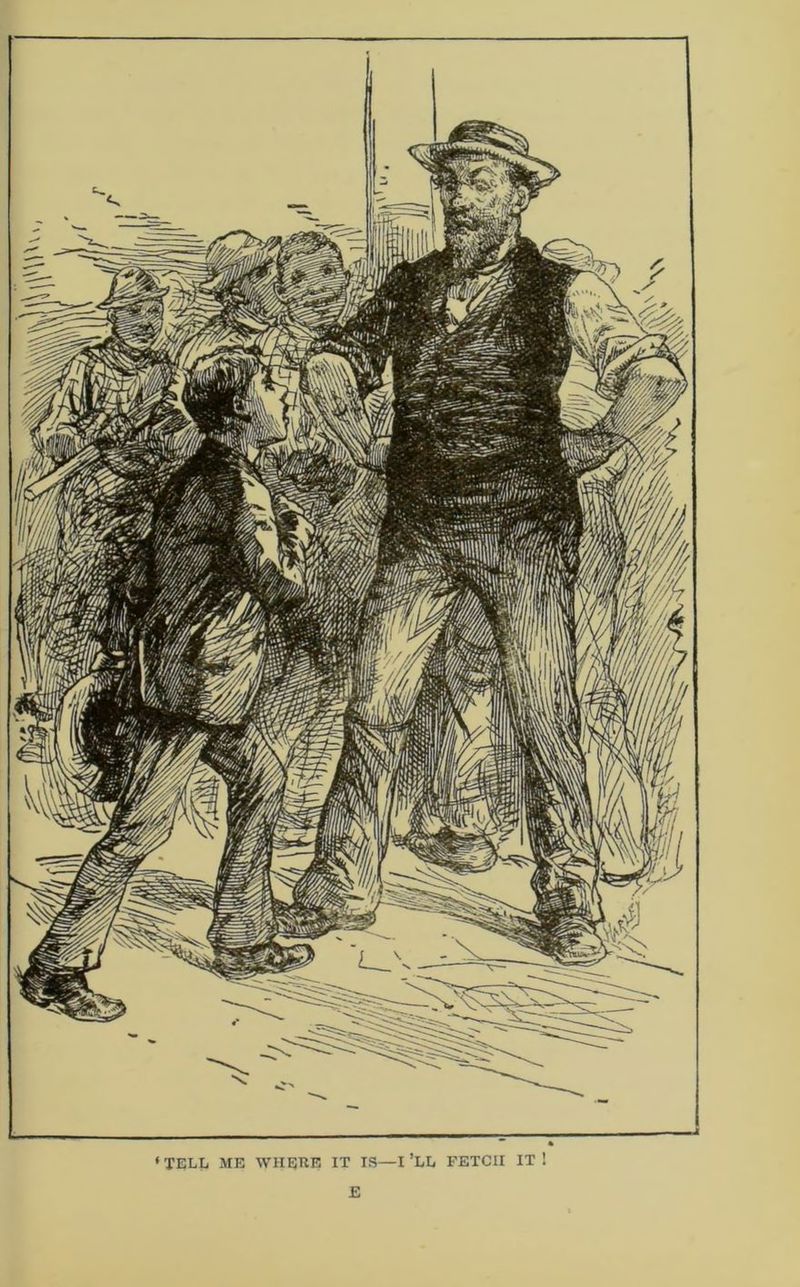 ‘TELL ME WHERE IT IS—I’LL FETCH IT! E