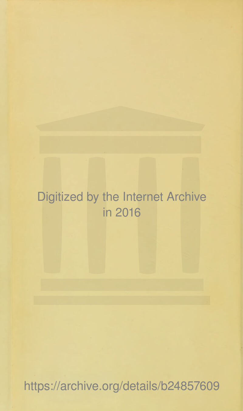 Digitized by the Internet Archive in 2016 https://archive.org/details/b24857609
