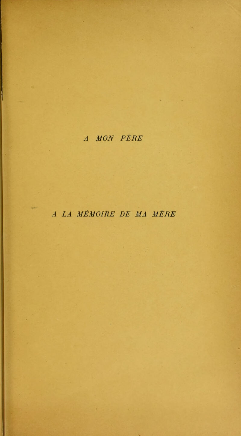 A MON PÈRE A LA MÉMOIRE DE MA MÈRE