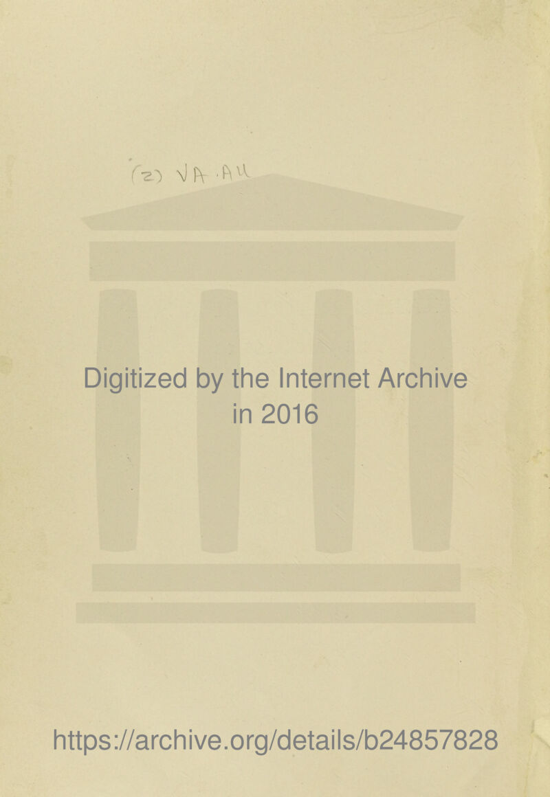 f •2') \) |\ '(^ Digitized by the Internet Archive in 2016 https://archive.org/details/b24857828