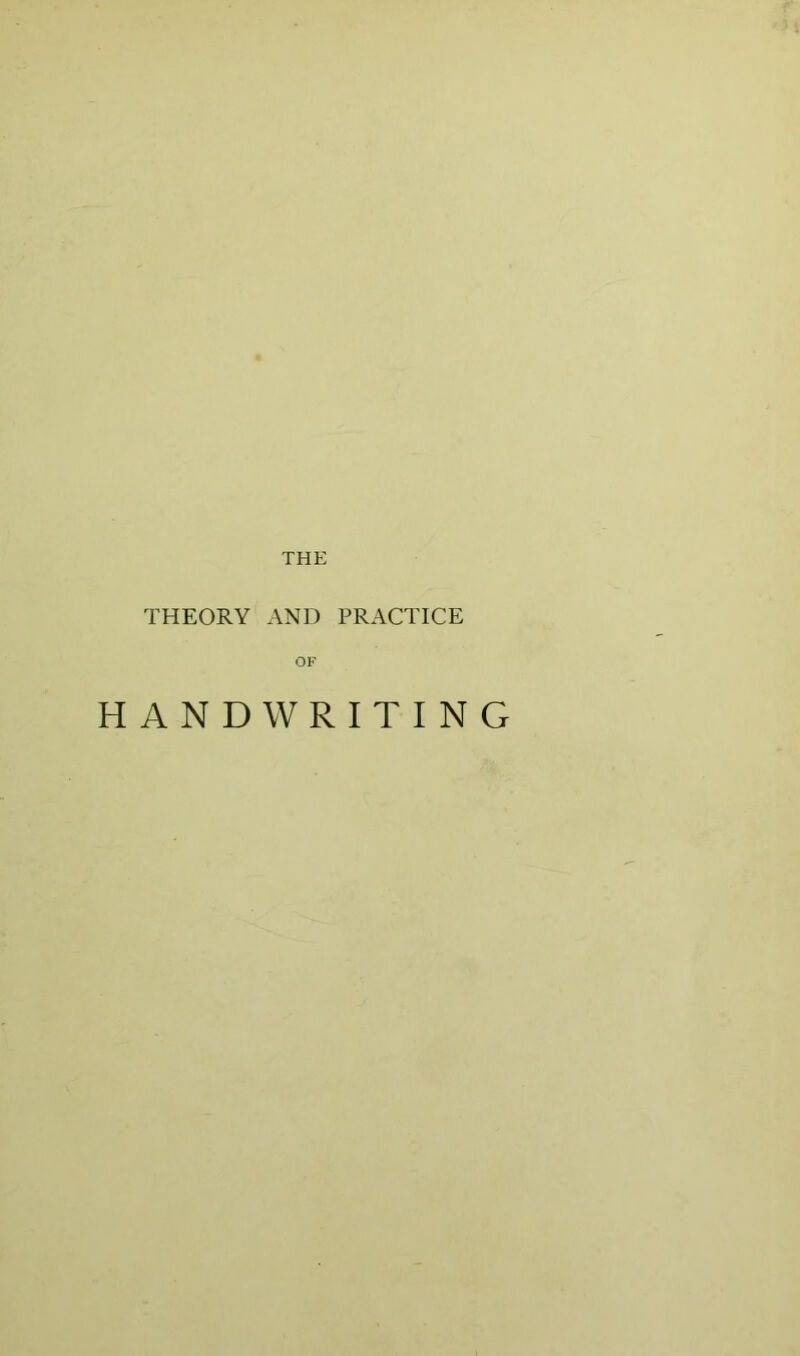THE THEORY AND PRACTICE OF HANDWRITING