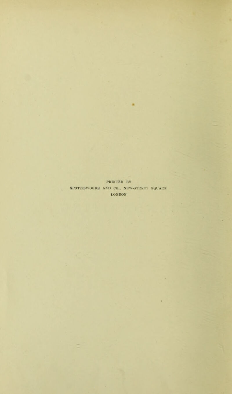 PRINTED BY SPOTTISWOODE AND CO.» NEW-3TOKET SQUARE LONDON