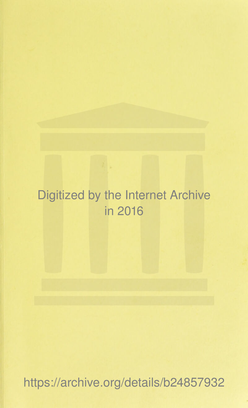 Digitized by the Internet Archive in 2016 https://archive.org/details/b24857932