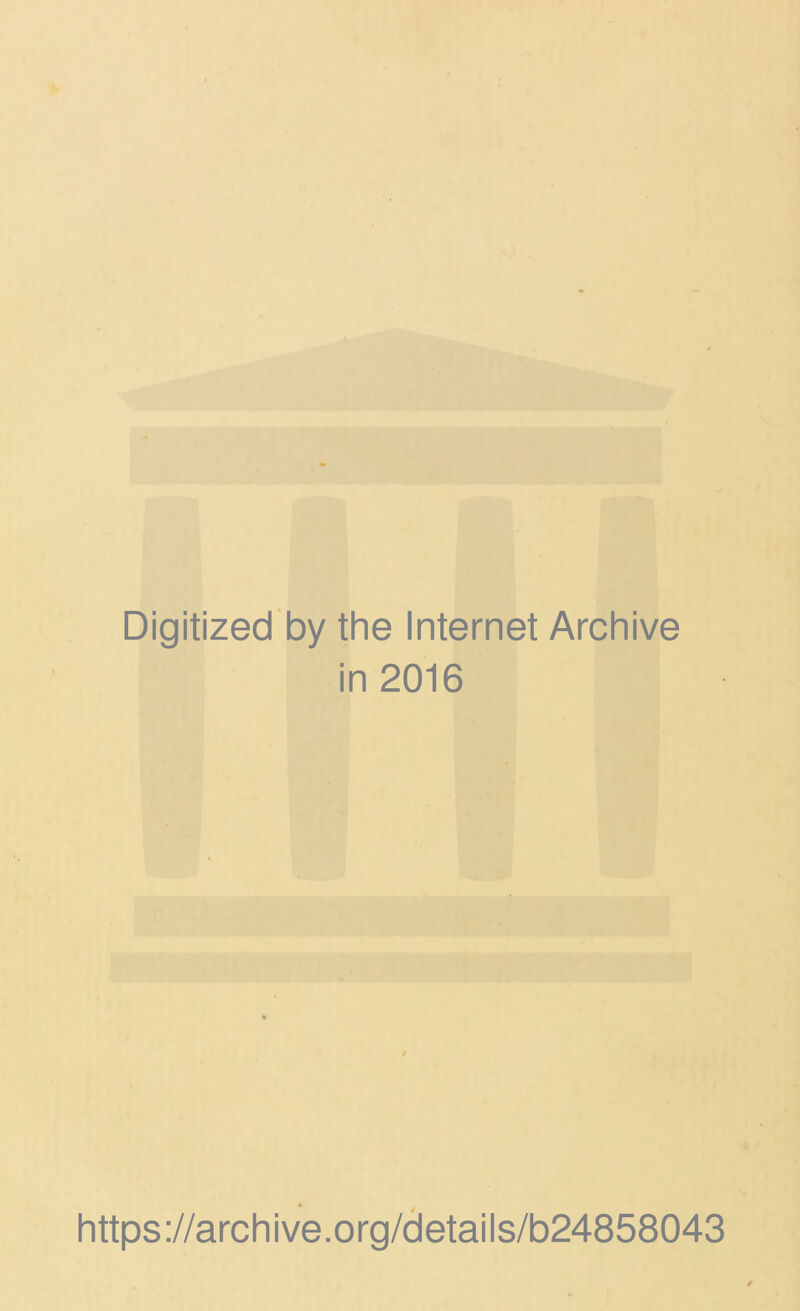 Digitized by the Internet Archive in 2016 https ://arch i ve. o rg/detai Is/b24858043