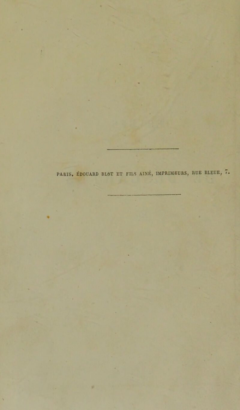 PARIS. ÉDOUARD DL6T ET FILS AÎNÉ, IMPRIMEURS, RUE BLEUE,
