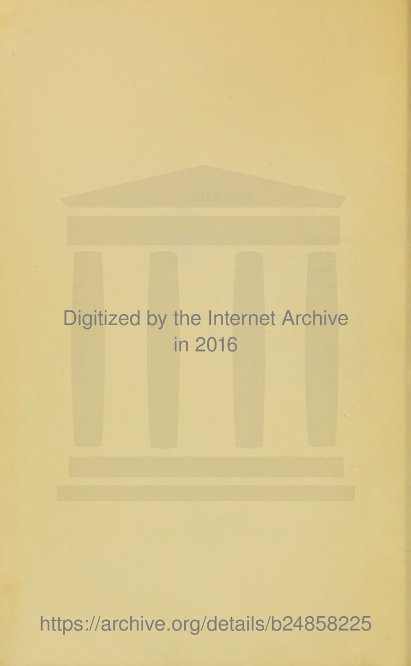 Digitized by the Internet Archive in 2016 https://archive.org/details/b24858225
