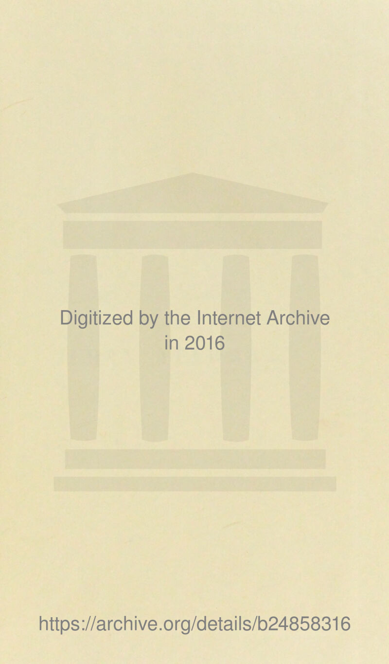 Digitized by the Internet Archive in 2016 https://archive.org/details/b24858316