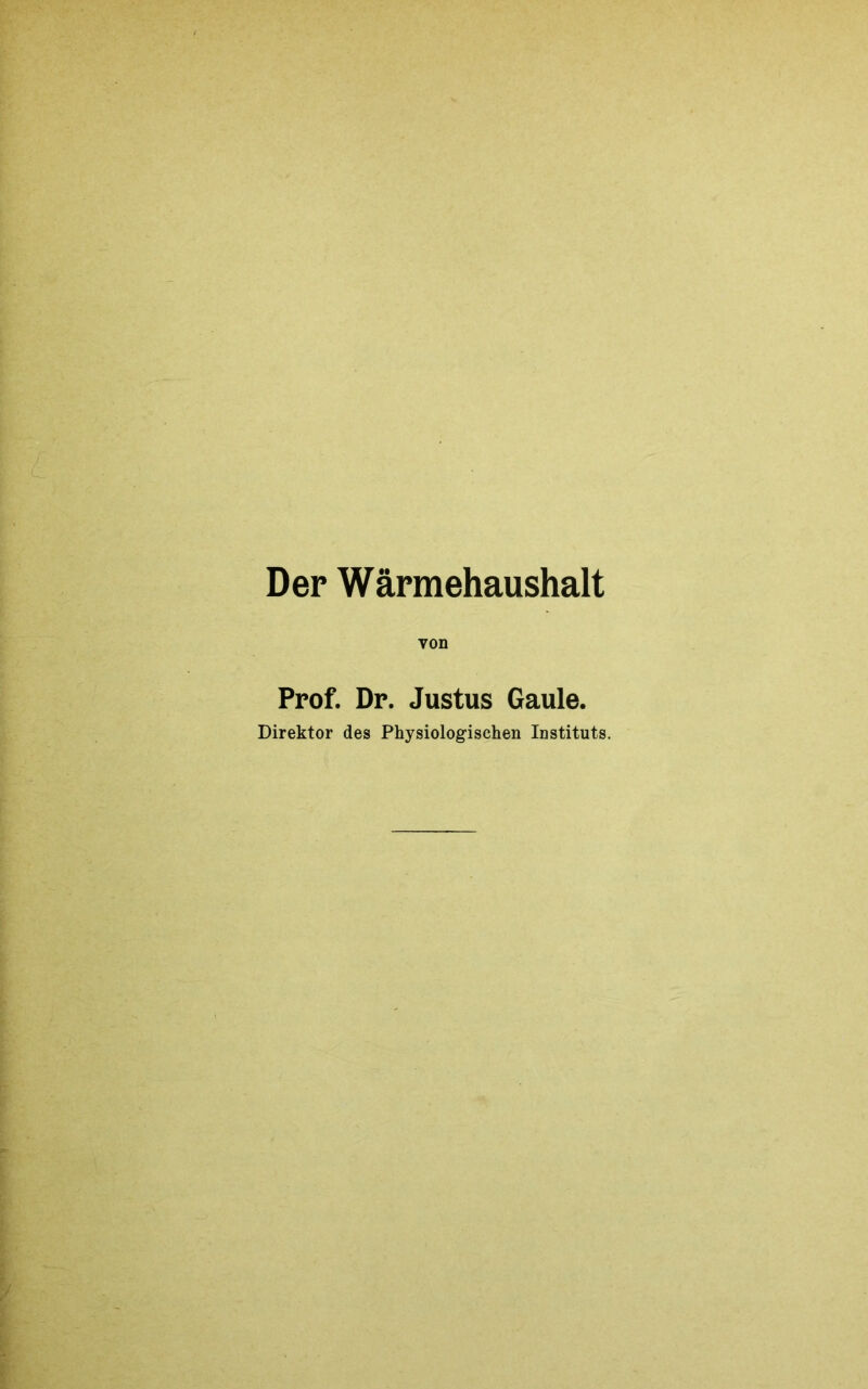 Der Wärmehaushalt von Prof. Dr. Justus Gaule. Direktor des Physiologischen Instituts.