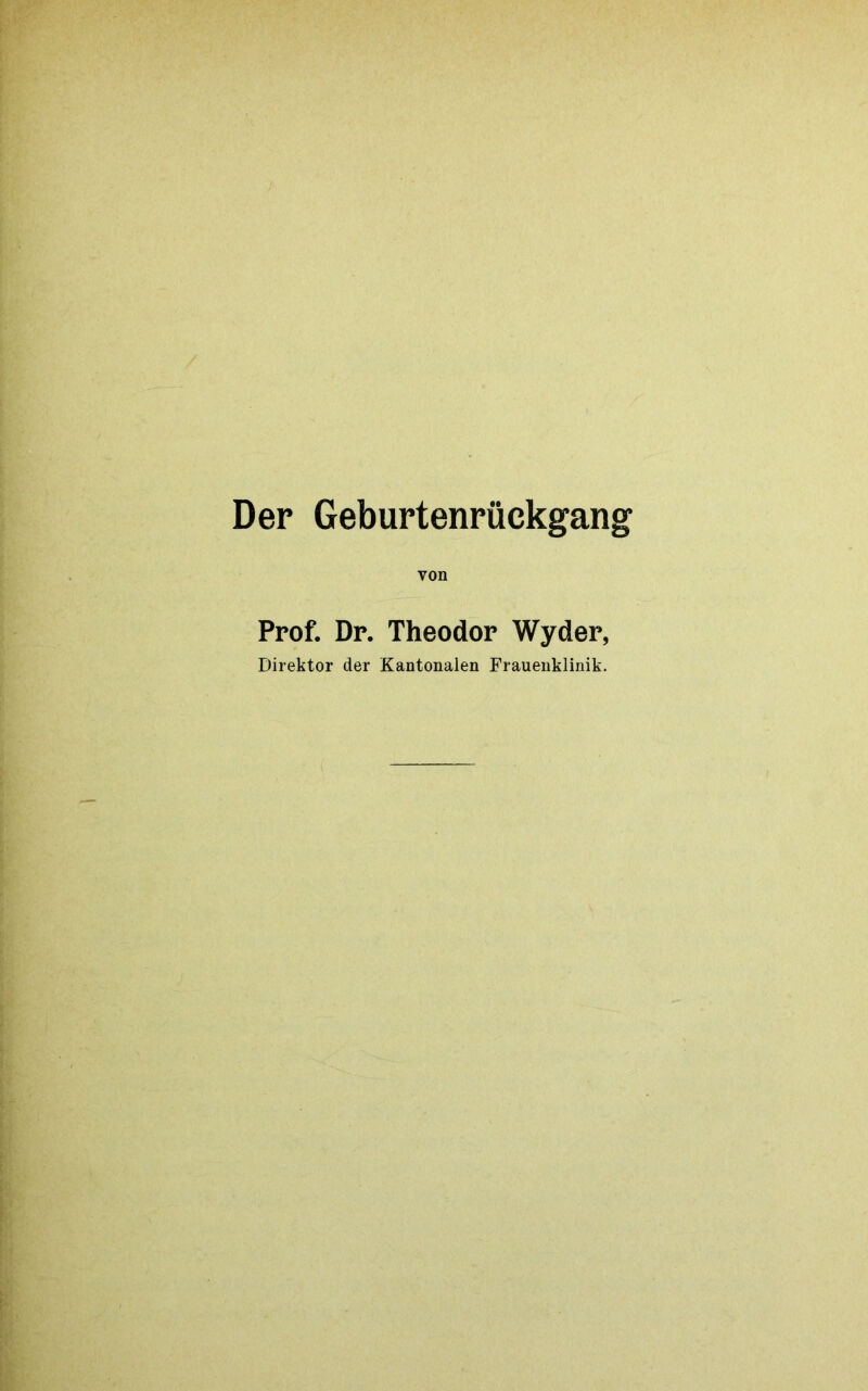 Der Geburtenrückgang Prof. Dr. Theodor Wyder, Direktor der Kantonalen Frauenklinik.