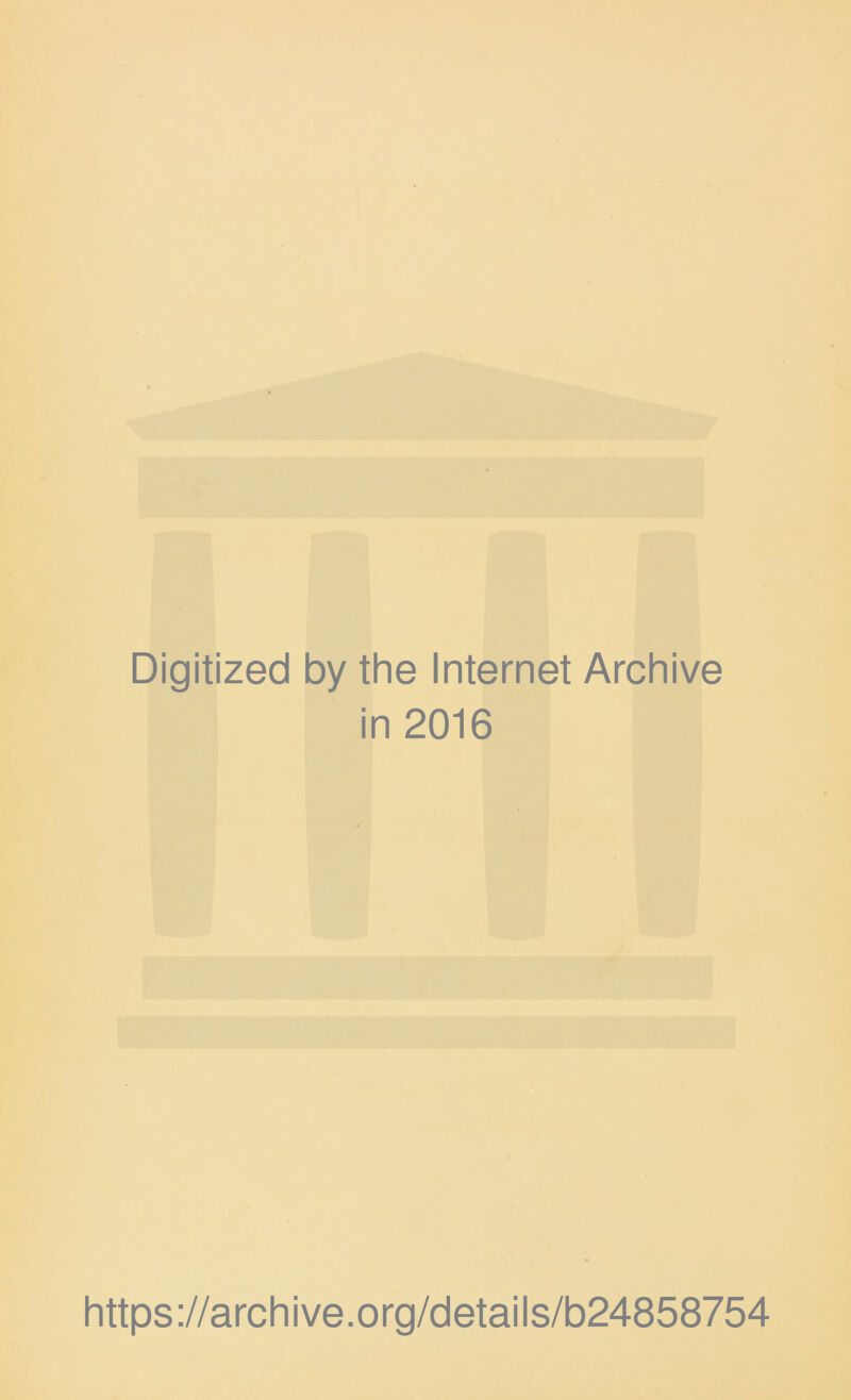 Digitized by the Internet Archive in 2016 https://archive.org/details/b24858754