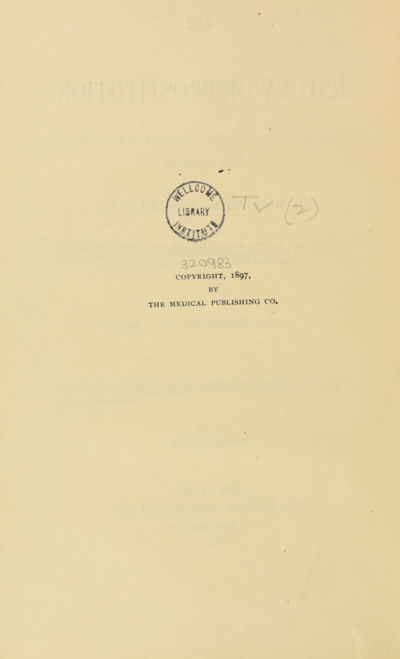 I COPYRIGHT, 1897, BY THE MEDICAL PUBLISHING CO,