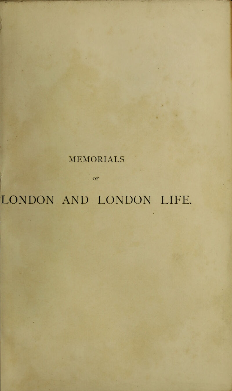 MEMORIALS OF LONDON AND LONDON LIFE.