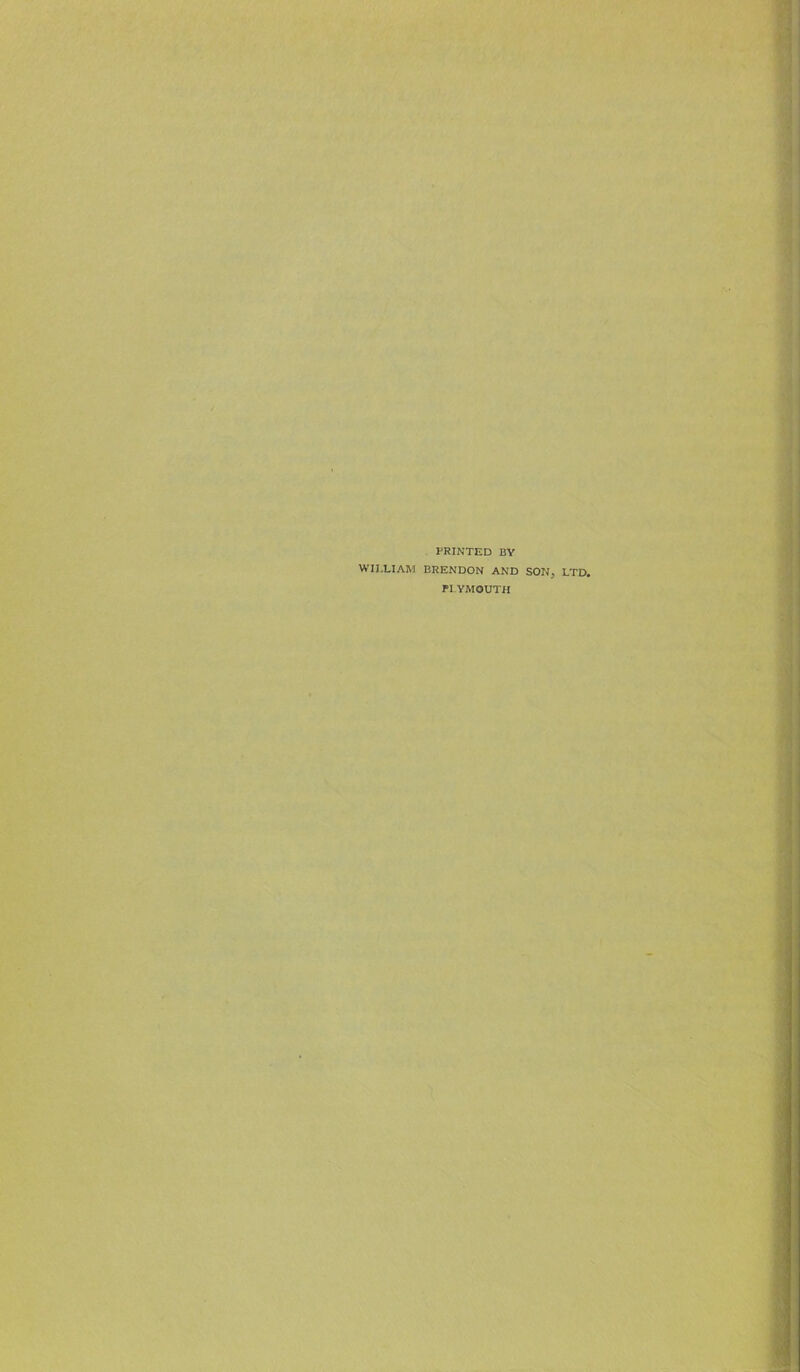 PRINTED BY WILLIAM BRENDON AND SON, LTD. PLYMOUTH