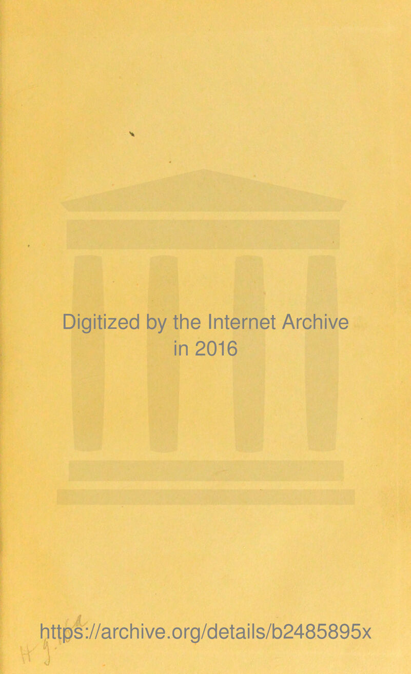 Digitized by the Internet Archive in 2016 http4://archive.org/details/b2485895x