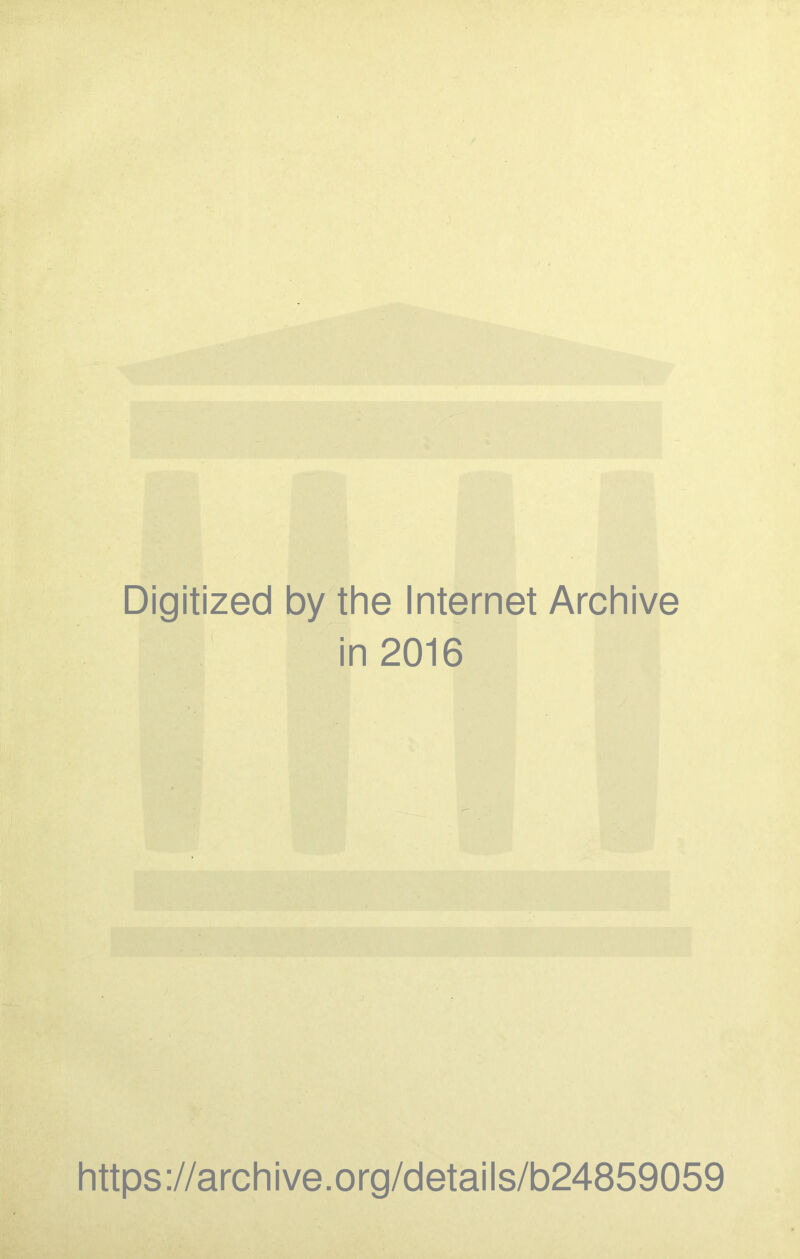 Digitized by the Internet Archive in 2016 https://archive.org/details/b24859059