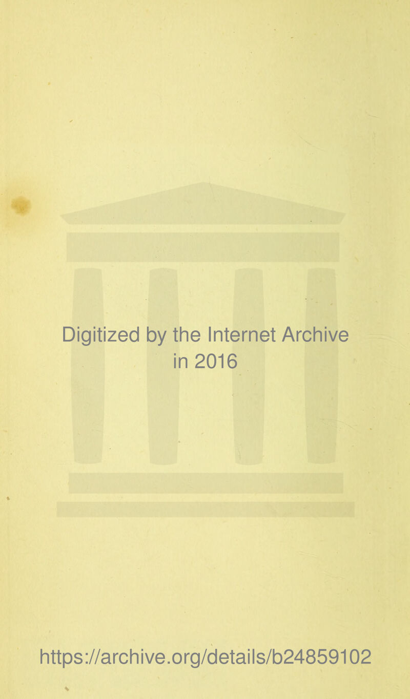 Digitized by the Internet Archive in 2016 https://archive.org/details/b24859102