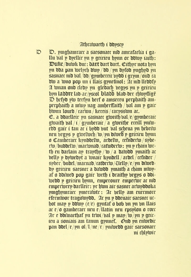 Sltíjralüaetì) í liliî)öC5 ^ D. î^mgíjamrarc a saeöonaec nííi amrafaelía i ga^ llu bal p öpelltr ])n p geíríeii I)pnn or tJOtop íaítl): ?B»ufte/lmlo!i ímc: öart tiart öarí. Cítbpr nota l)pn î>n üîia pan torlpd) ölop /öö /pn öpfoli pngí)píi pn öaönaec ntîi Iml ötJ/gpmbrretc PplJîi í grpm/onO ca Olo a lono pop im t llatö gpnefinol: 9íc níîi lleiJlifp tmian onö cleOj) pu gleíiari2 lirgps pn p geíríeu î)plaîiîirelaîi'ar/pöcol l)laîi5 blaîi=lier ri)\opífígê O í)efpîi plD tnfpn brrf o amöereti perpbaíti) am= perpîjaitb a mloj) nag amíjerffaítí) / bal am p gaír bUnm loneli / carton / kereis / carpôston ac. C. a öìiarlleír pn sasnaec gtoettöbal/e/gpmberaíc gtoaítí) bal /1 / gpmberaíc / a gtoeítí)e ereíll pníto= ebb gaír í tau ac í bpbb bnt bal öÿeiia pn krbrito nm begpö p gtocltod)/to/pn bítoeb p geíríeu \)^ìm 0 Camberaer kpnbbelto, arbelto, ceüiberto/spbe^ rto/ bubbclto/martonab/rattoberto: pn p rijaín tor- íb eii barlaín ap traptíjp / to / a batobb pmaítb ac bellp p bj)toebpt a tonaír kpnbell / arbel / refnber / ö])brr/bubel/marnab /ratberto / ^tellp/e/pn bítoeb- bp gcíríru öaesnrc a batobb pmaíd) a cí)am mtop- af 0 bbítoeb pop gatr tortí) í braítí)p begpö o bbí- toebb p geíríru í)i>nn, nnperoure einpertor ac níb rmpcrtorep barlleír: pr kton aír öaönec artopbboka pmgbpmrarr pmeratotr: Síc bellp am rurrmorc rfermtoor tragotopbb. 9ic pn p bbeuaír öaeônrc «c- í;ot map p bbtop (e/e) gpntaf o bob bn pn Im Uaíö ac e/o gamberarr neu e/Uatm neu epöplon o rocc ^r e bbítoaeti)af pn tetoí/bal p map/to/pn p geír- teu a öoniatö am tanun gpnnef. (!^nb pn entoebíc pan bbel/e/pn ol/l/ne/r/pnítorbb gaír öaeôonacc ní d)lptoír