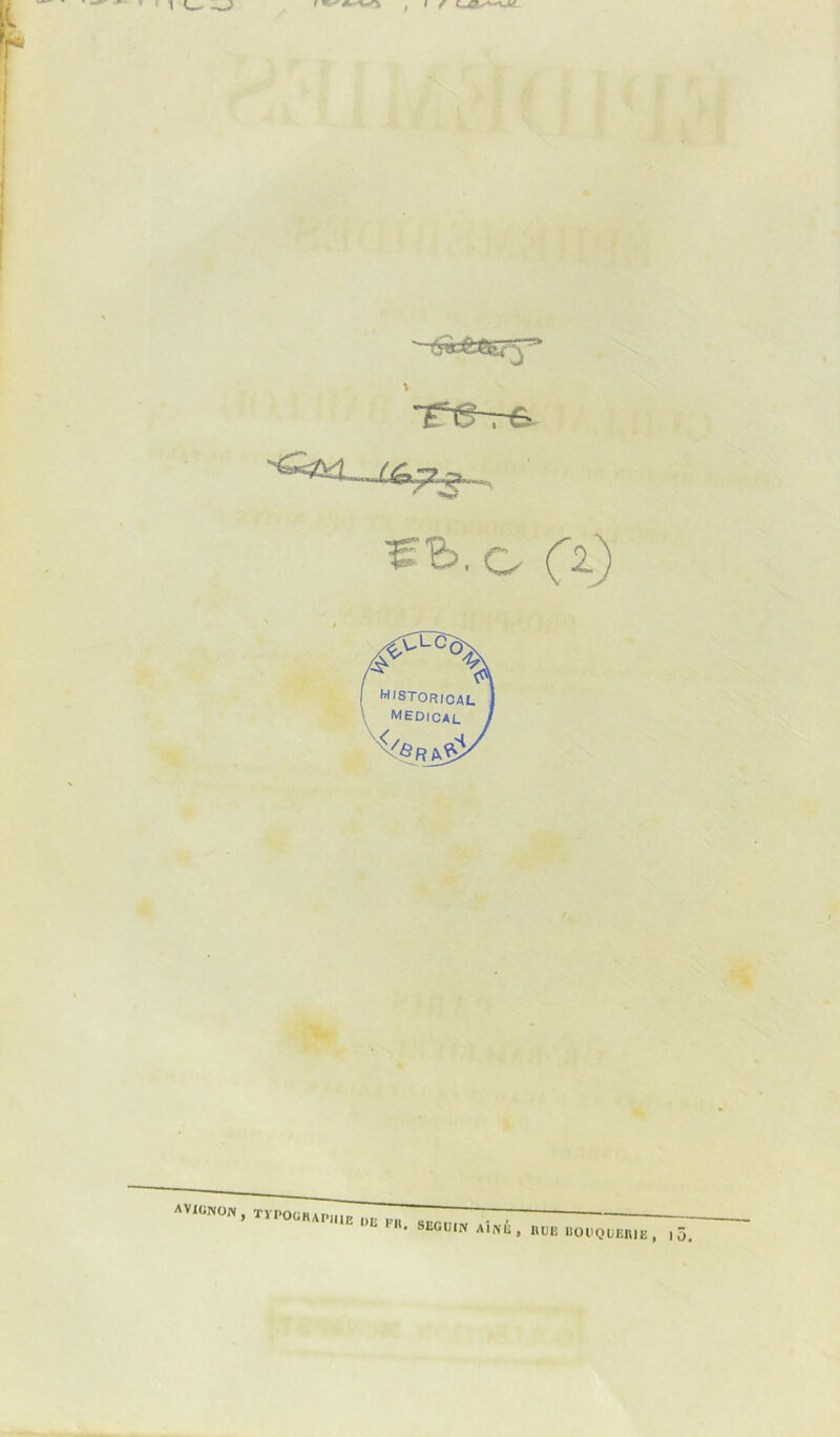 AVIGNON , -trbt&ify3 ~t-e-r& o (Y) WlSTORICAU MEDICAL </&R& TrP0GHAP,,,E '>E™. segu.n Aîné , nuE 110HQUEIUE ,