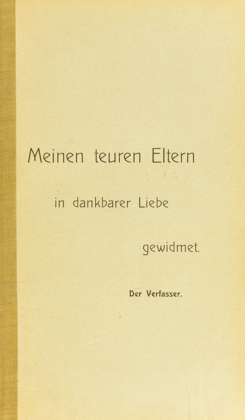 Meinen teuren Litern in dankbarer Liebe gewidmet. Der Verfasser.