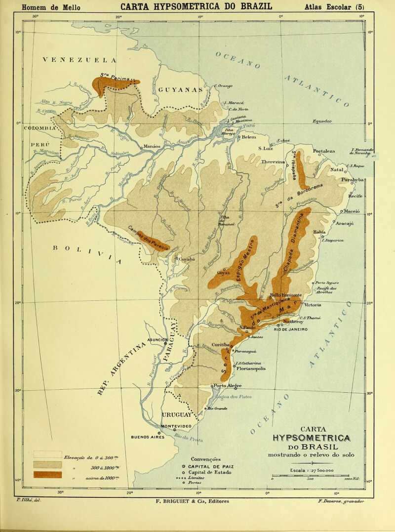 30° 20° 10° 0o 10° Belem .Manáos •'Porto Seujurt , Recifh dos Abrolhos Vietoria DE JANEIRO UNC1I UGUAY*’ ^NTEVIDEO CARTA Convençdes O CAPITAL DE PAIZ o Capital de Estado + + Limites O Portos 300 CL1000 ^ ooo F. BRIGUIET & Cia, Editores