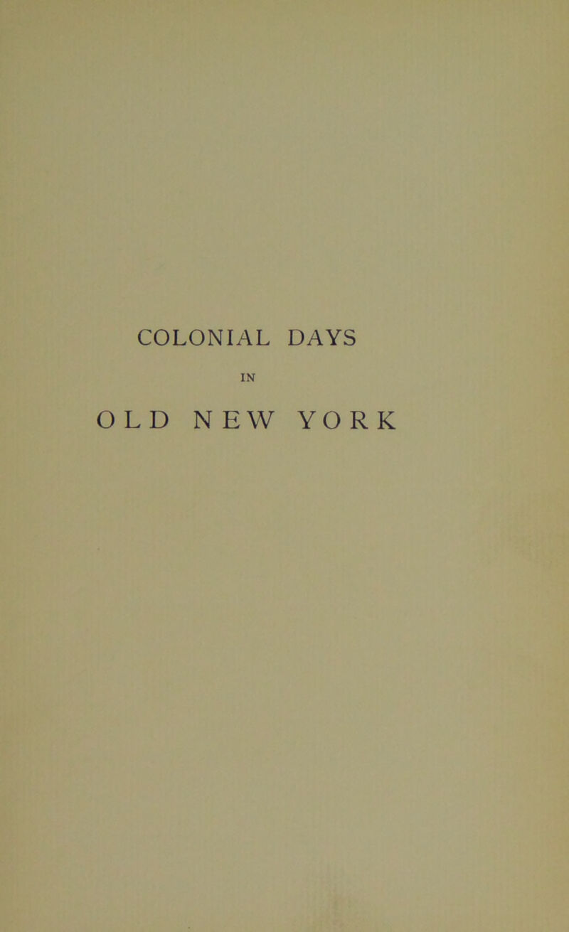 COLONIAL DAYS IN OLD NEW YORK