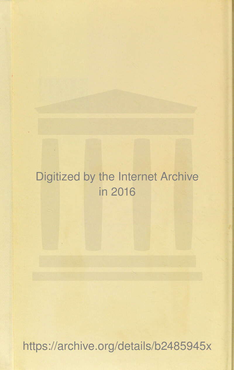 Digitized by the Internet Archive in 2016 https://archive.org/details/b2485945x