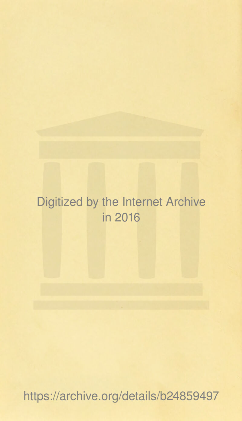 Digitized by the Internet Archive in 2016 https://archive.org/details/b24859497