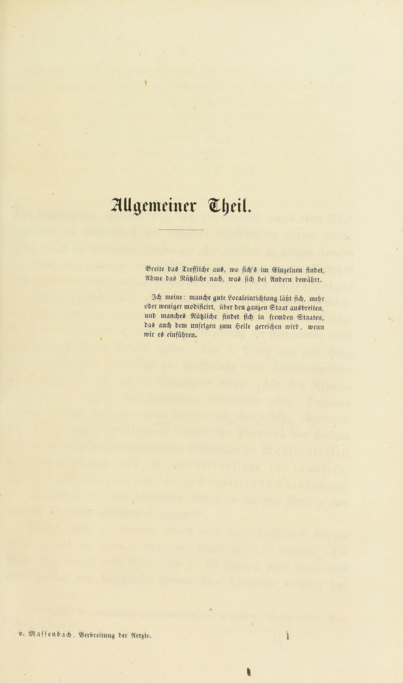 ^Ulgemdner tUljeil. iPreite baö Jreffli(^e au«, roo ftc^’« im Sinjelueu finbet, 'ilfjme ba« iJlütsIic^e iia(^, ma« fic^ bei 9lnbern beroäbn. 3c^ meine; manche gute Cocaleinric^tung läßt ftd), mehr ober weniger mobificirt, über ben ganzen Sinai au«breiten, mib manche« 9hi^iicf)e finbet fi(^ in fremben ©tnateii, ba« aud) bcm unfrigen ,^um Jpeilc gereidjcn wirb, wenn wir e« einfü^ren. ». ’Jlaffenbaib, ‘öerbreitimg bei ülerjte. i