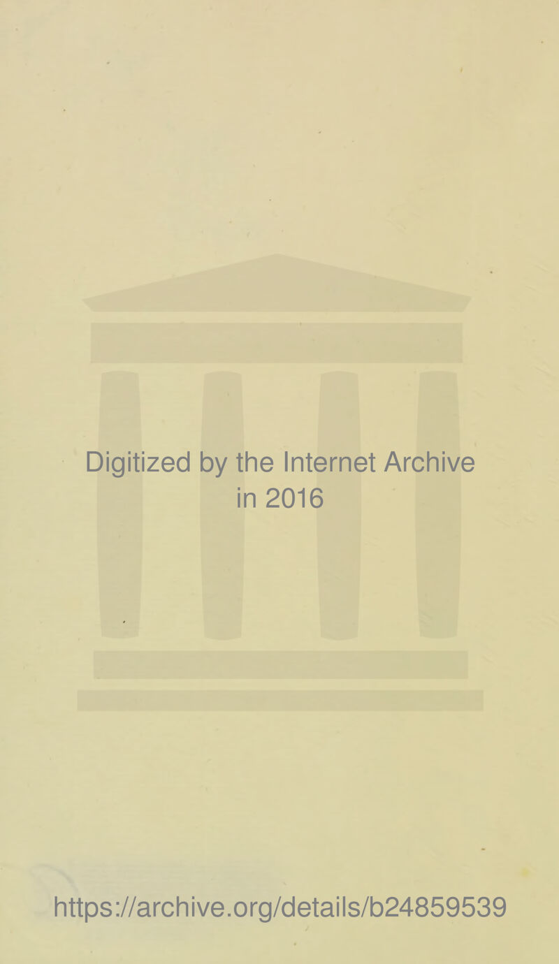 Digitized by the Internet Archive in 2016 https ://arch i ve. o rg/detai Is/b24859539