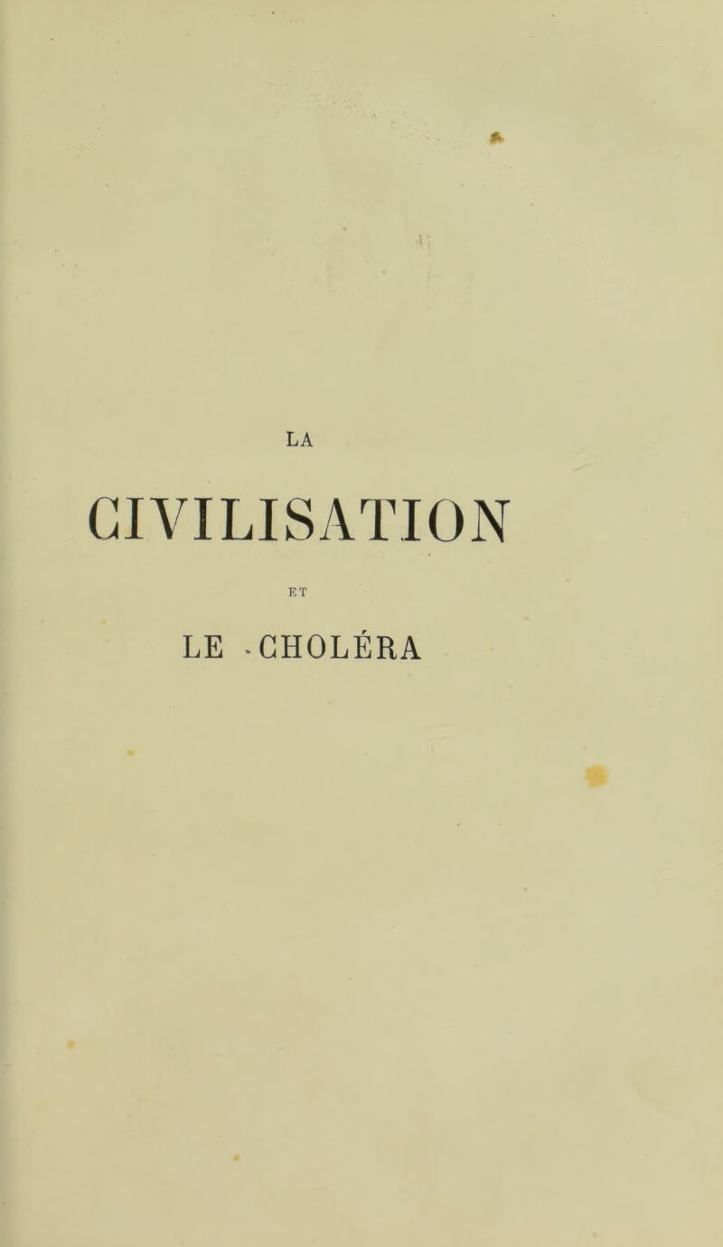 * ,5 LA CIVILISATION ET LE -CHOLÉRA