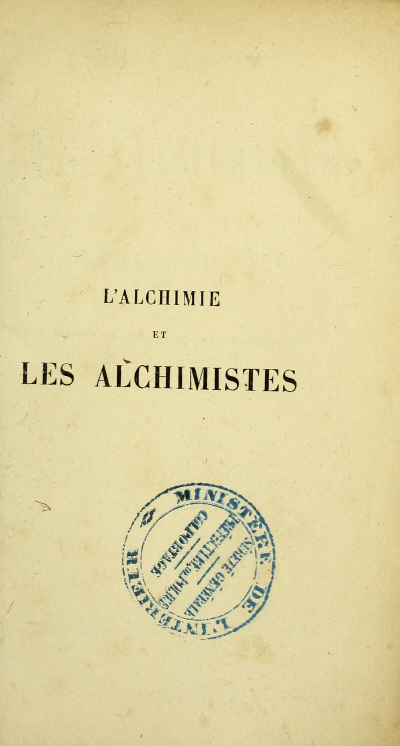 L’ALCHIMIE LES ALCHIMISTES