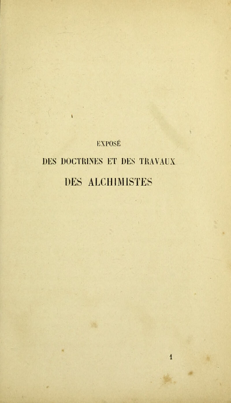 EXPOSÉ DES DOCTRINES ET DES TRAVAUX DES ALCHIMISTES