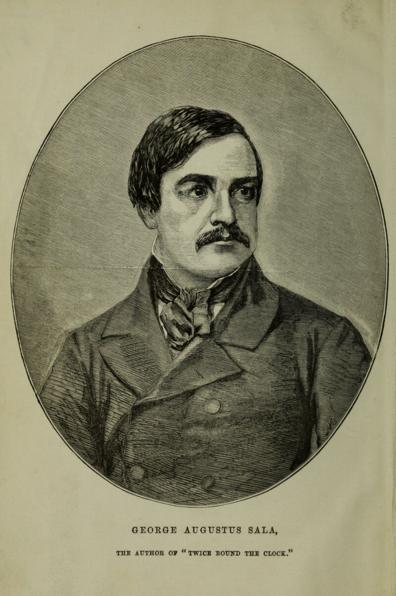 GEORGE AUGUSTUS SALA, THE AUTHOR OP “ TWICE ROUND THE CLOCK.”