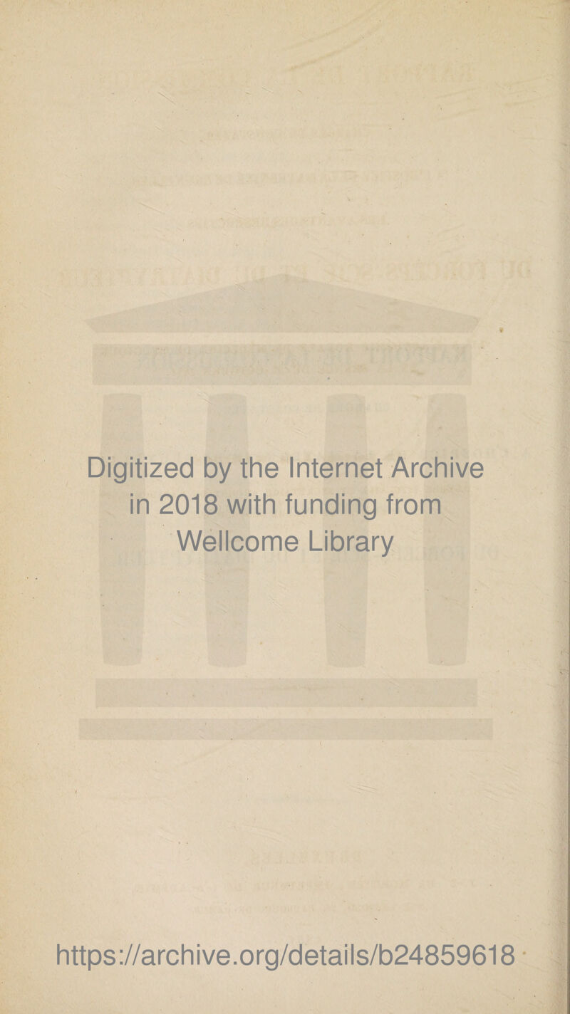 Digitized by the Internet Archive in 2018 with funding from Wellcome Library \ i https://archive.org/details/b24859618
