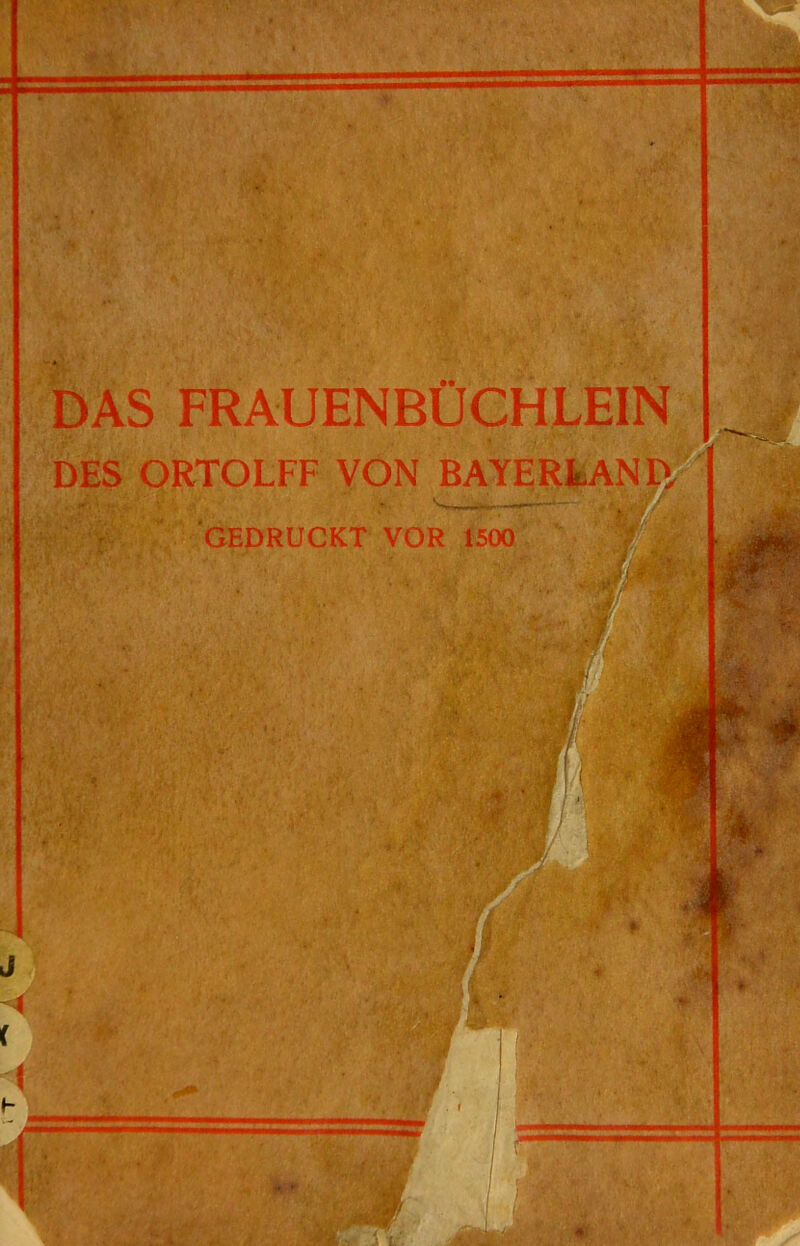  DAS FRAUENBUCHLEIN DES ORTOLFF VON BAYERLAND, r GEDRUCKT VOR 1500