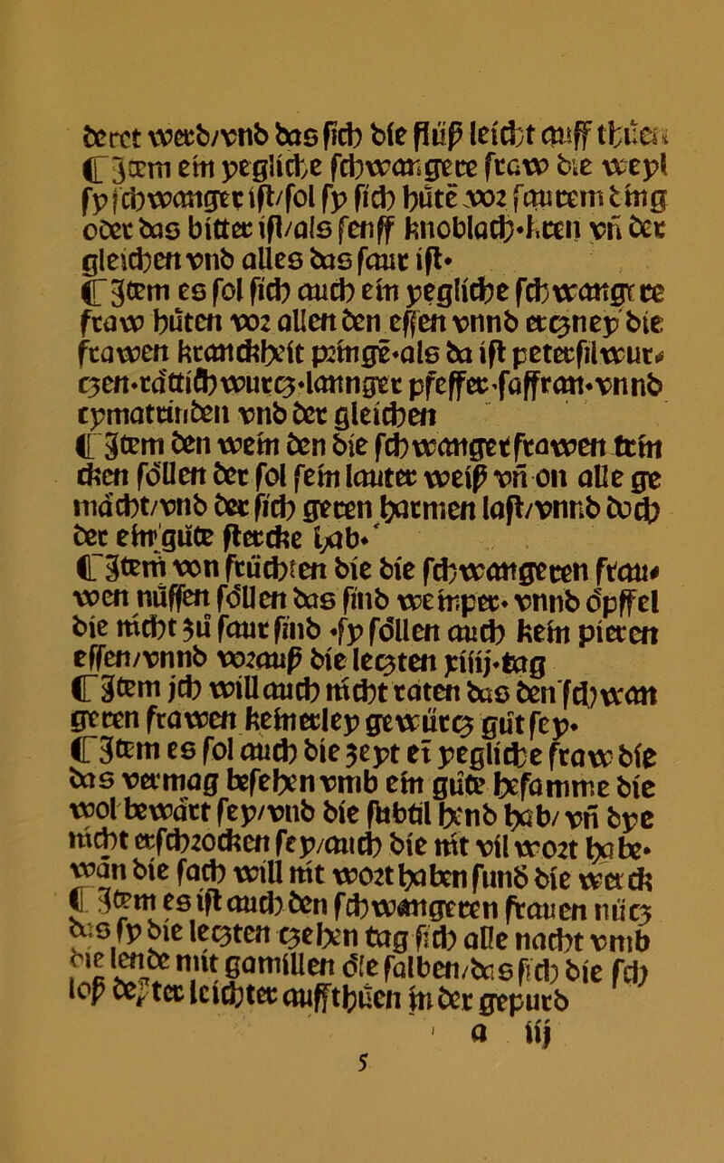 be ret weeb/vnb bus fid) bfe fliip leicfct miff tfcuci * Ocem em pegliebe febwangete ftaw b\e wepl fp febwemget ift/fol fp fid) bate voz fan tem t mg oeet bus bitter ifl/als fenff knobladHcen uri bet gleicbenvnb alles bus feme ift* Otem es fol fid) and) em pegliebe fchwangrce ftaw buten w>z alien ben effen vnnb etc^nep bie ftawen krcmdtfxit p2mge*als ba ift petetfilwut* C3en»tdmfl)wutC3*lannget pfeffet'fafframvnnb cpmatmiten vnb bet gleicben C3tem ben wem ben bie feb wrniget ftawen tent cfccn fdllen bet fol fern lemtec wei£ *>n on alle ge mdcbt/vnb bet fid) geten batmen lafl/vnnb bud) bet ehtgiite fteccfee bab*‘ Otem wn ftucbien bie bie fcbwangecen ftmi# wen niiffen fdUen bus finb we Inpet* vnnb dpffel bie md)t $ii font fmb «fp fdUen aud) fceht pieten effen/vnnb vozmip bie lenten piiij*tug jd) will mid) mebt eaten bus ben fd)wmt gteen fra wen kehteclepgewutc^ gutfep* Okm es fol mid) bie 3ept et pegliebe ftaw bie bus vetmag fcfeben vmb eht gate befamme bie wol bewdtt fep/vnb bie fhbtil benb bab/ vn bpe md)t ctfcbzocfcen fep/mid) bie mt vil wozt babe* wan bie fad) will nit wozt babm fund bie wa cfc 3km es $ mid) ben f cbwangeten frauen nuc^ a s fp bie legten ^ef)en tag fid) afie nad)t vmb Me lenbe nut gamiUen die falben/tesfid) bie fd) lop be; tet Icicljtct mifftbuen iti bet geputb ' a tij