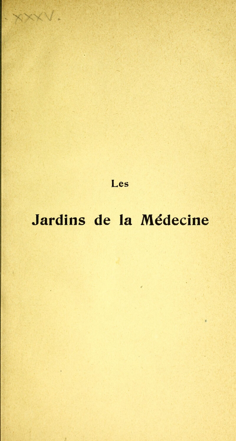 ✓», . Les Jardins de la Médecine ,v i; v> 4. ' '