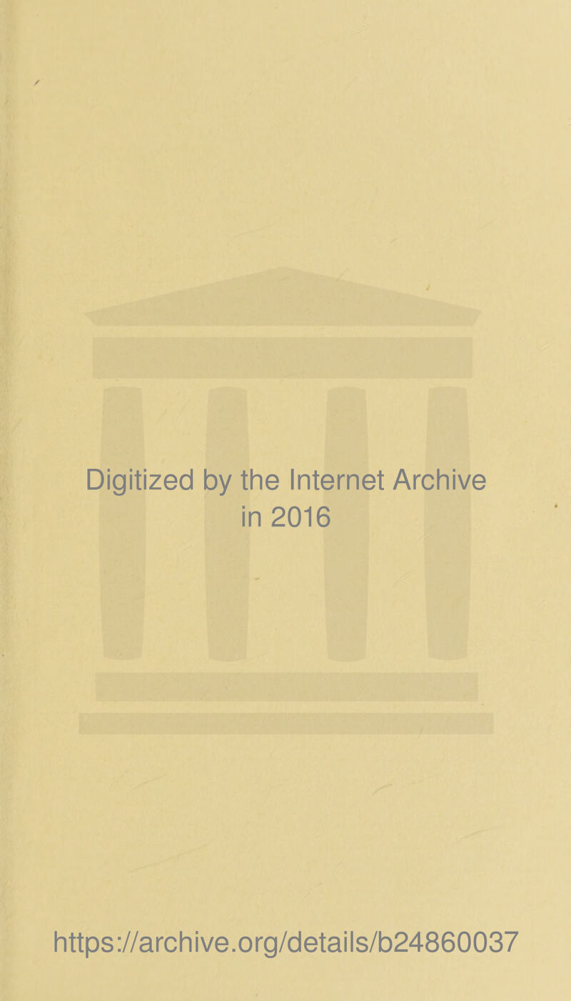 Digitized by the Internet Archive in 2016 https://archive.org/details/b24860037